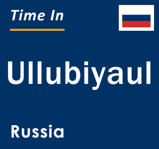 Current local time in Ullubiyaul, Russia