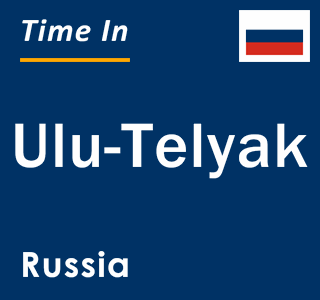 Current local time in Ulu-Telyak, Russia