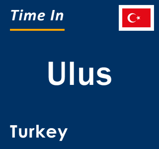 Current local time in Ulus, Turkey
