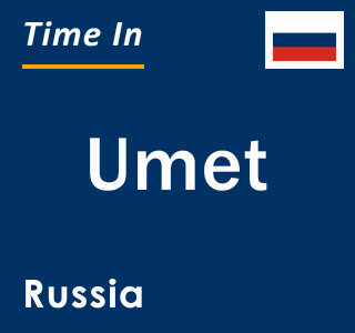Current local time in Umet, Russia