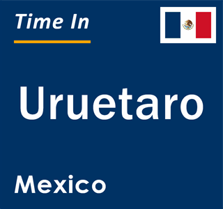 Current local time in Uruetaro, Mexico