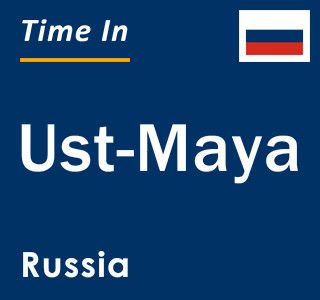 Current local time in Ust-Maya, Russia