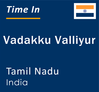 Current local time in Vadakku Valliyur, Tamil Nadu, India