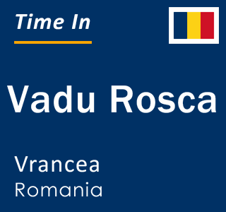 Current local time in Vadu Rosca, Vrancea, Romania