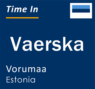 Current local time in Vaerska, Vorumaa, Estonia