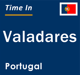 Current local time in Valadares, Portugal