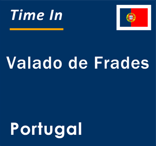 Current local time in Valado de Frades, Portugal