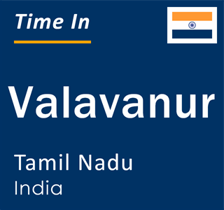 Current local time in Valavanur, Tamil Nadu, India