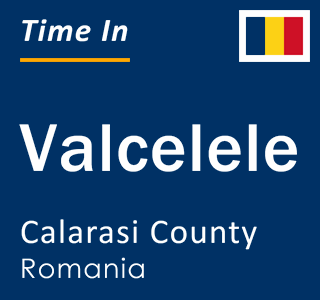 Current local time in Valcelele, Calarasi County, Romania