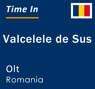 Current local time in Valcelele de Sus, Olt, Romania