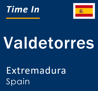 Current local time in Valdetorres, Extremadura, Spain