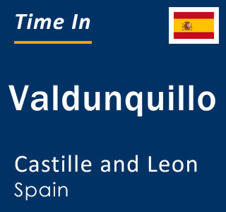 Current local time in Valdunquillo, Castille and Leon, Spain