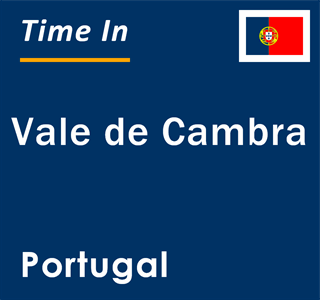 Current local time in Vale de Cambra, Portugal