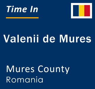 Current local time in Valenii de Mures, Mures County, Romania
