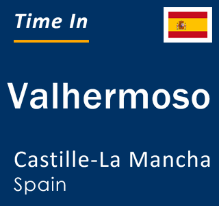 Current local time in Valhermoso, Castille-La Mancha, Spain