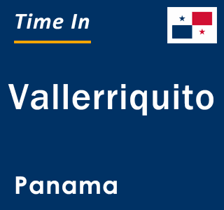 Current local time in Vallerriquito, Panama