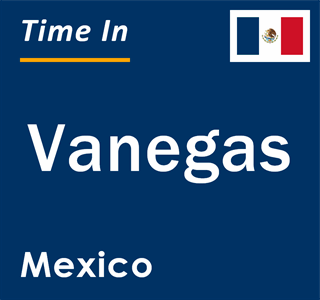 Current local time in Vanegas, Mexico