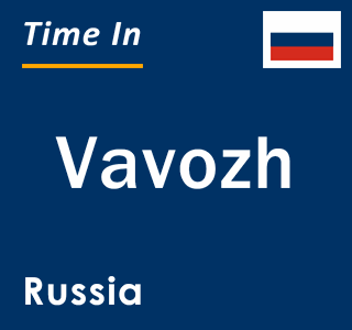 Current local time in Vavozh, Russia