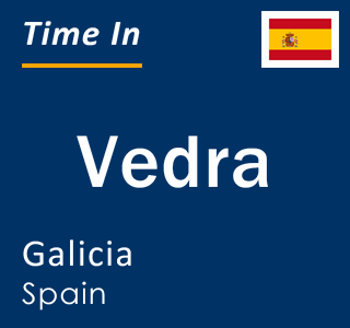 Current local time in Vedra, Galicia, Spain
