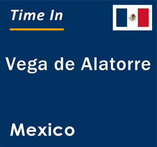 Current local time in Vega de Alatorre, Mexico