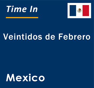 Current local time in Veintidos de Febrero, Mexico