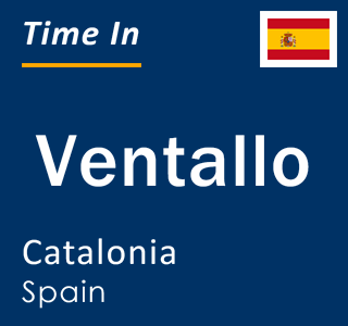 Current local time in Ventallo, Catalonia, Spain