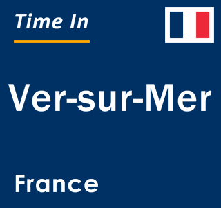 Current local time in Ver-sur-Mer, France