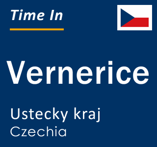 Current local time in Vernerice, Ustecky kraj, Czechia