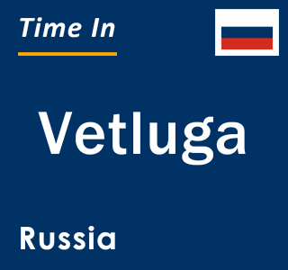 Current local time in Vetluga, Russia