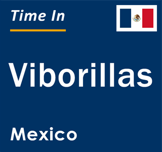 Current local time in Viborillas, Mexico