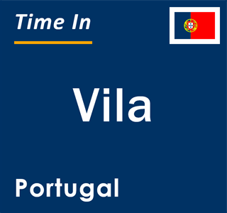 Current local time in Vila, Portugal