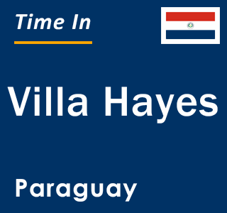 Current local time in Villa Hayes, Paraguay