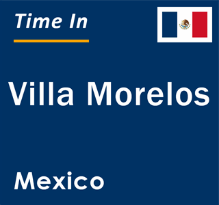 Current local time in Villa Morelos, Mexico