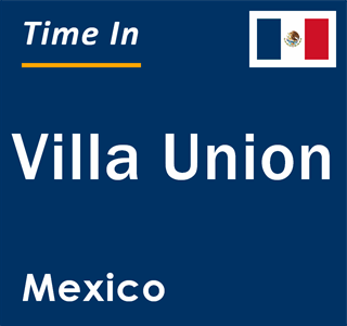 Current local time in Villa Union, Mexico