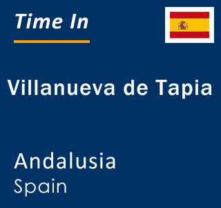 Current local time in Villanueva de Tapia, Andalusia, Spain