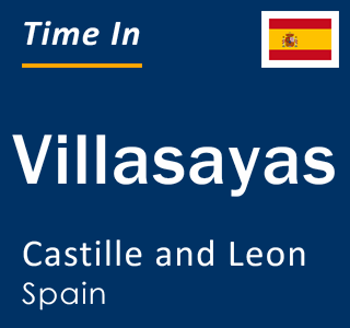 Current local time in Villasayas, Castille and Leon, Spain