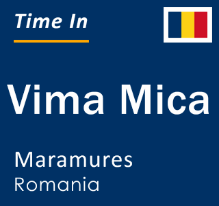 Current local time in Vima Mica, Maramures, Romania