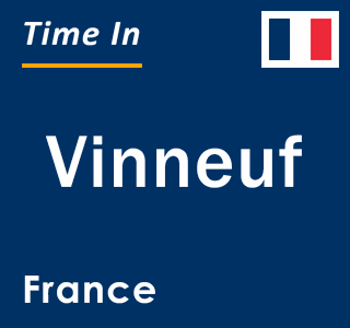 Current local time in Vinneuf, France
