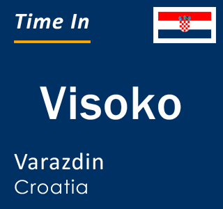 Current local time in Visoko, Varazdin, Croatia