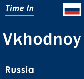 Current local time in Vkhodnoy, Russia