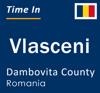 Current local time in Vlasceni, Dambovita County, Romania