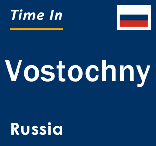 Current local time in Vostochny, Russia