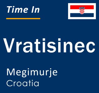 Current local time in Vratisinec, Megimurje, Croatia