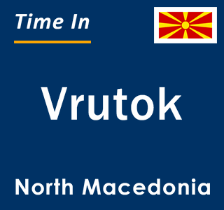 Current local time in Vrutok, North Macedonia