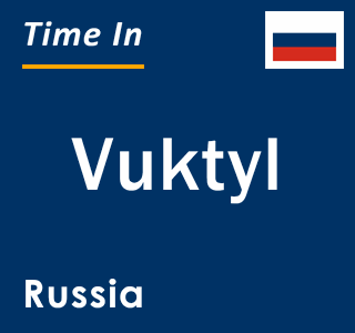 Current local time in Vuktyl, Russia