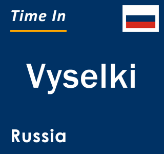 Current local time in Vyselki, Russia