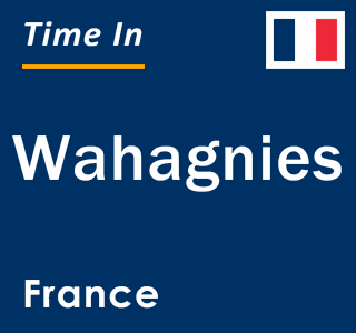 Current local time in Wahagnies, France