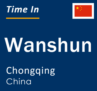 Current local time in Wanshun, Chongqing, China