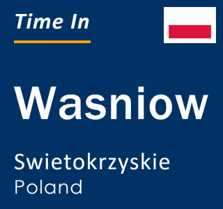 Current local time in Wasniow, Swietokrzyskie, Poland