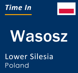 Current local time in Wasosz, Lower Silesia, Poland